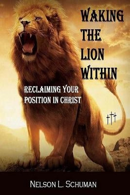 Waking The Lion Within: Reclaiming Your Position In Christ Paperback Createspace Independent Publishing Platform