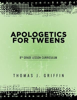 Apologetics for Tweens: 8th Grade Paperback Athanatos Publishing Group