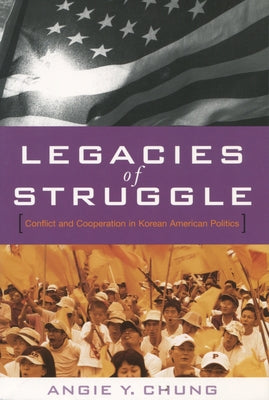 Legacies of Struggle: Conflict and Cooperation in Korean American Politics Paperback Stanford University Press