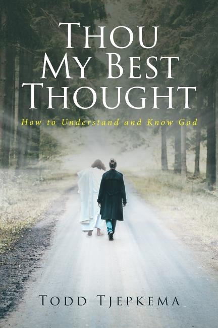Thou My Best Thought: How to Understand and Know God Paperback Christian Faith