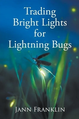 Trading Bright Lights For Lightning Bugs Paperback Rougarou Press LLC