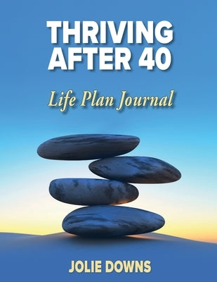Thriving After 40 Journal by Downs, Jolie