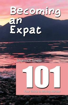 Becoming an Expat 101: your guide to moving abroad Paperback Enete Enterprises