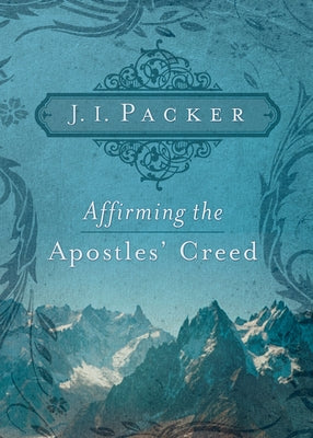 Affirming the Apostles' Creed Paperback Crossway