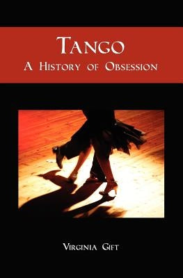Tango: A History of Obsession Paperback Booksurge Publishing