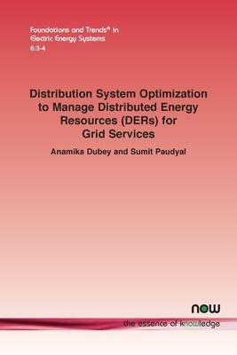 Distribution System Optimization to Manage Distributed Energy Resources (DERs) for Grid Services Paperback Now Publishers