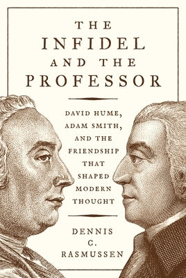 The Infidel and the Professor: David Hume, Adam Smith, and the Friendship That Shaped Modern Thought Paperback Princeton University Press