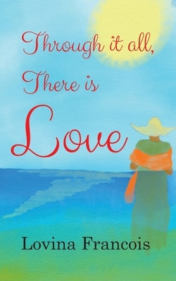 Through it all, There is Love Outskirts Press