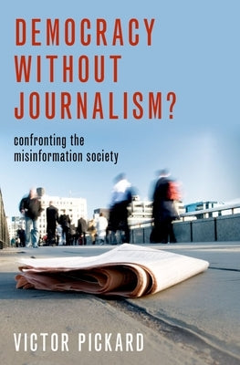 Democracy Without Journalism?: Confronting the Misinformation Society Paperback Oxford University Press, USA