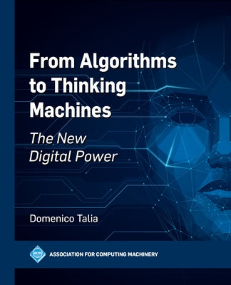 From Algorithms to Thinking Machines: The New Digital Power by Talia, Domenico