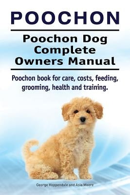 Poochon. Poochon Dog Complete Owners Manual. Poochon book for care, costs, feeding, grooming, health and training. Paperback Imb Publishing