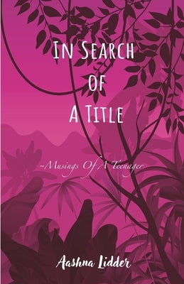 In Search of a Title: Musings Of A Teenager Creative Crows Publishers Llp