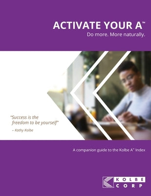 Activate Your A(TM): A Companion Guide to the Kolbe A(TM) Index Paperback Independently Published