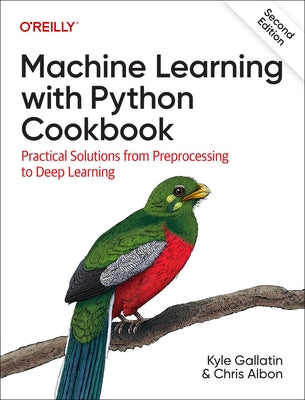 Machine Learning with Python Cookbook: Practical Solutions from Preprocessing to Deep Learning Paperback O'Reilly Media