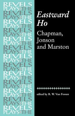 Eastward Ho: Chapman, Jonson and Marston Paperback Manchester University Press