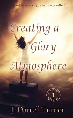Creating a Glory Atmosphere Paperback Empowered Publications Inc