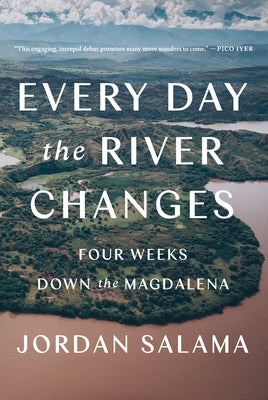Every Day the River Changes: Four Weeks Down the Magdalena Paperback Catapult