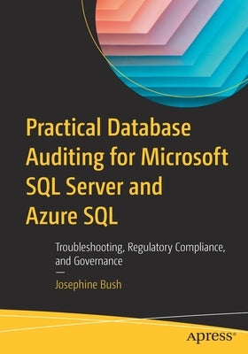 Practical Database Auditing for Microsoft SQL Server and Azure SQL: Troubleshooting, Regulatory Compliance, and Governance Paperback Apress