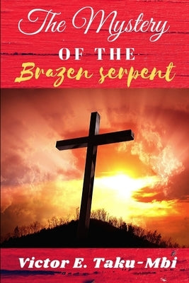 The Mystery of the Brazen serpent Paperback Lulu.com
