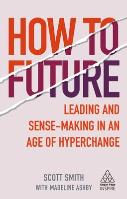How to Future: Leading and Sense-Making in an Age of Hyperchange Paperback Kogan Page