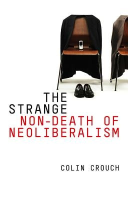 The Strange Non-Death of Neo-Liberalism Paperback Polity Press