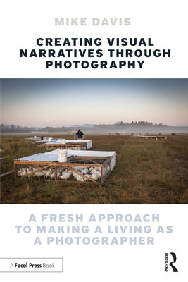 Creating Visual Narratives Through Photography: A Fresh Approach to Making a Living as a Photographer Paperback Routledge