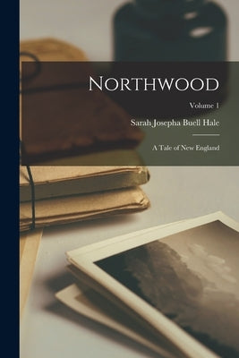 Northwood; a Tale of New England; Volume 1 Paperback Legare Street Press
