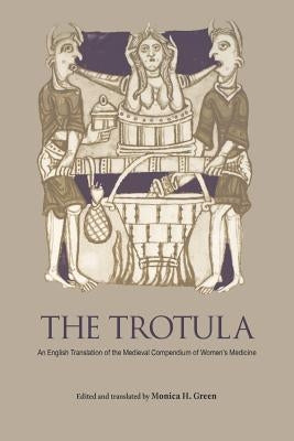 The Trotula: An English Translation of the Medieval Compendium of Women's Medicine Paperback University of Pennsylvania Press