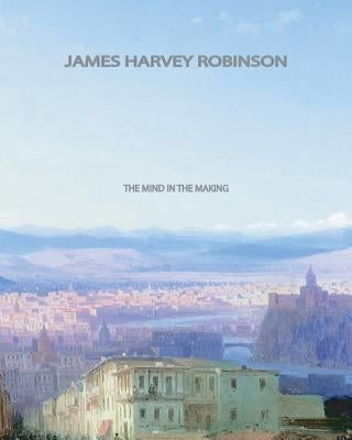 The Mind in the Making Paperback Createspace Independent Publishing Platform