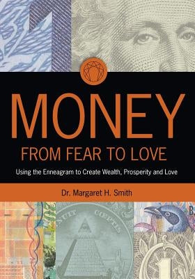 Money: From Fear to Love: Using the Enneagram to Create Wealth, Prosperity, and Love Paperback Createspace Independent Publishing Platform