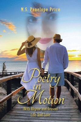 Poetry in Motion: (With Rhyme and Reason) Life and Love Paperback Xlibris Us