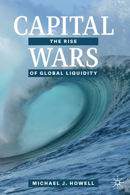 Capital Wars: The Rise of Global Liquidity Paperback Palgrave MacMillan