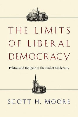 The Limits of Liberal Democracy: Politics and Religion at the End of Modernity Paperback IVP Academic