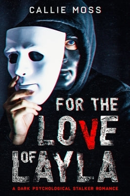For the Love of Layla: A Dark Psychological Stalker Romance Paperback Independently Published