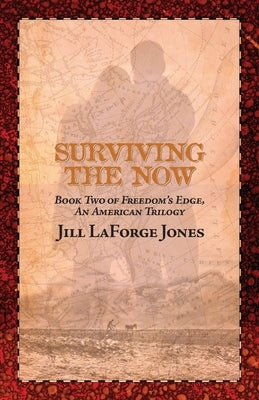 Surviving the Now: Book Two in the Freedom's Edge Trilogy Jill LaForge Jones