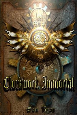 Clockwork Immortal Paperback Createspace Independent Publishing Platform