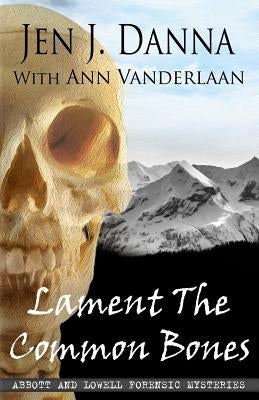 Lament The Common Bones: Abbott and Lowell Forensic Mysteries Book 5 Paperback Jen Danna