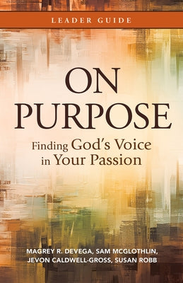 On Purpose Leader Guide: Finding God's Voice in Your Passion Paperback Abingdon Press