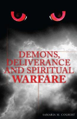 Demons, Deliverance and Spiritual Warfare Paperback Createspace Independent Publishing Platform