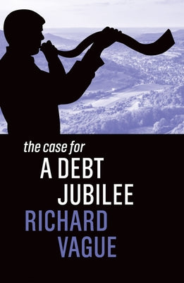 The Case for a Debt Jubilee Paperback Polity Press