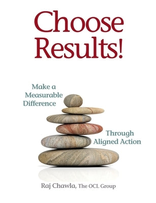 Choose Results! Make a Measurable Difference Through Aligned Action Paperback Ocl Publishing, Inc