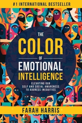 The Color of Emotional Intelligence: Elevating Our Self and Social Awareness to Address Inequities Paperback Workingwell Daily, LLC