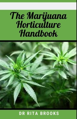 The Marijuana Horticulture Handbook: Clear, Easy-To-Digest Guide to Growing and Cultivating Cannabis Paperback Independently Published