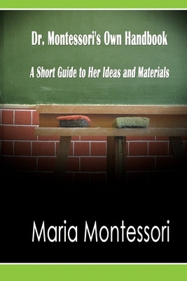 Dr. Montessori's Own Handbook: A Short Guide to Her Ideas and Materials Paperback www.bnpublishing.com