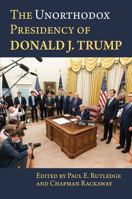 The Unorthodox Presidency of Donald J. Trump Paperback University Press of Kansas