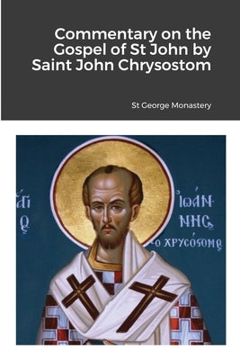 Commentary on the Gospel of St John by Saint John Chrysostom Paperback Lulu.com