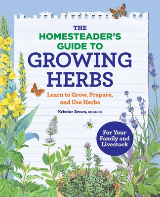 The Homesteader's Guide to Growing Herbs: Learn to Grow, Prepare, and Use Herbs Paperback Rockridge Press