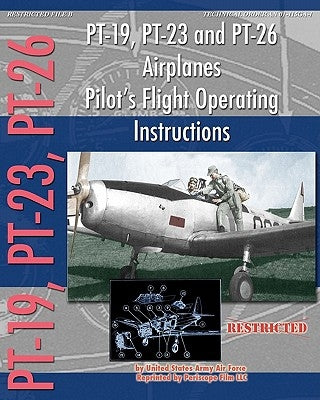 PT-19, PT-23 and PT-26 Airplanes Pilot's Flight Operating Instructions Paperback Periscope Film LLC