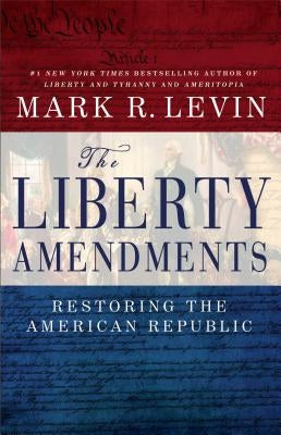 The Liberty Amendments: Restoring the American Republic Threshold Editions