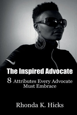 The Inspired Advocate: 8 Attributes Every Advocate Must Embrace Paperback Ready to Impact